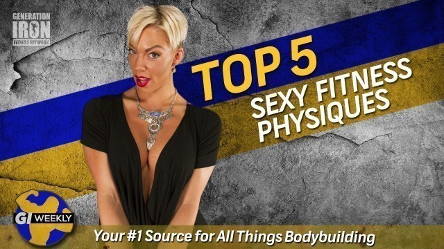 'Top 5 Sexy Fitness Physiques | GI Weekly'