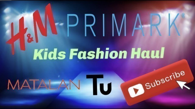 'Kids Girls fashion haul , Primark, TU, H&m, Matalan Haul kids fashion show 2021/22 #clothinghaul'