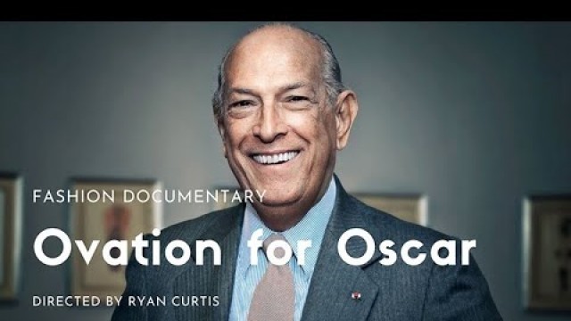 'Ovation for Oscar: Fashion Documentary on Oscar de la Renta by Ryan Curtis'