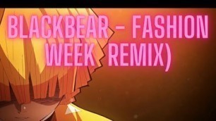 'blackbear - fashion week (it\'s different remix) AMV'