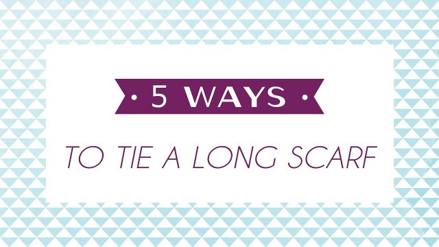 '5 Ways to Tie a Long Scarf'