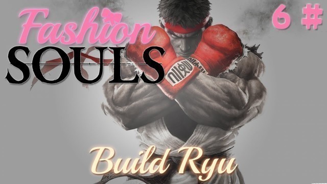 'Fashion Souls - #6 - Old Ryu Challenge'