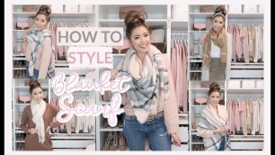 '10 WAYS TO WEAR A BLANKET SCARF + OUTFIT IDEAS'