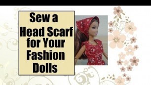 'How to Make a Babushka Style Head Scarf for Fashion Dolls'