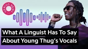 'A Linguist Breaks Down Young Thug\'s Vocal Style | Genius News'