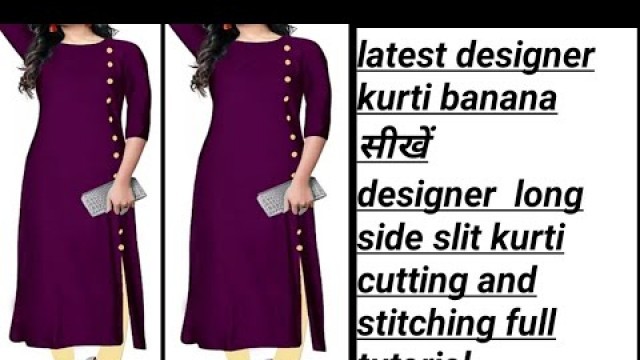 'latest designer long side slit kurti cutting and stitching full tutorial|| kurti ki cutting'