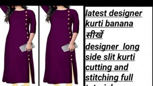'latest designer long side slit kurti cutting and stitching full tutorial|| kurti ki cutting'