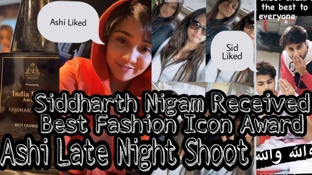 'Siddharth Nigam Received Best Fashion Icon Award||Ashi Late Night Shoot Ashi Singh Siddharth Nigam'