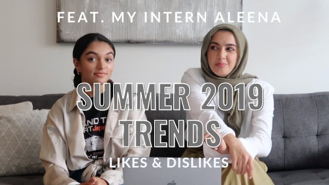 'Summer 2019 Trends Review:  Likes & Dislikes ft. MY INTERN ALEENA!'
