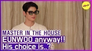 '[HOT CLIPS] [MASTER IN THE HOUSE ] Was going to be EUNWOO anyway