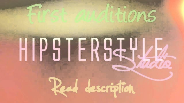 'Hipster Style // 1st auditions! //Open!'