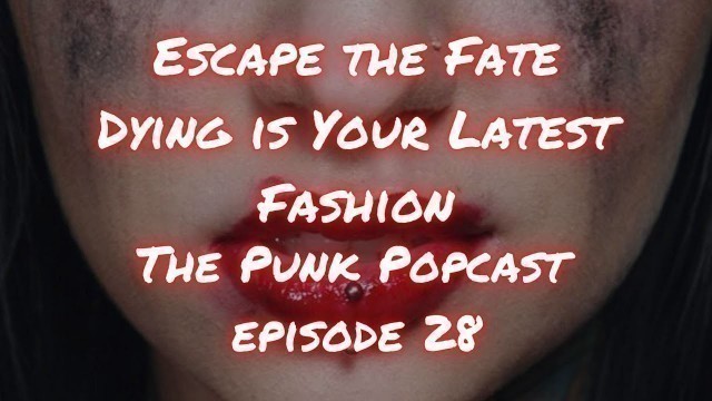 'Escape the Fate: Dying is Your Latest Fashion - The Punk Popcast Episode 28'