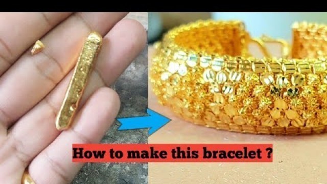 'Made from gold bars to fashion bracelets | How to Make Gold Bracelets'