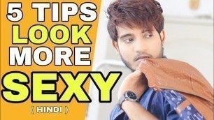 '5 Fashion And Grooming Tips Which Will Make You More Sexy | Hindi | Secret Tips To Look Sexy'