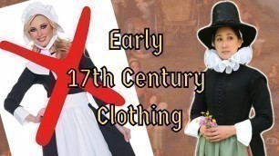 'Getting Dressed in Early 17th Century Historical Clothing: 1600-1625'