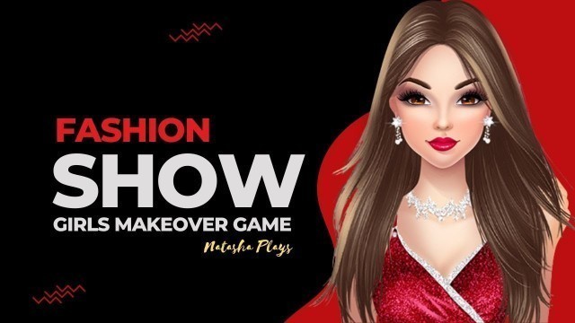 'Fashion Show Game: Makeup, Dress Up v50 - Girls Makeover Games'