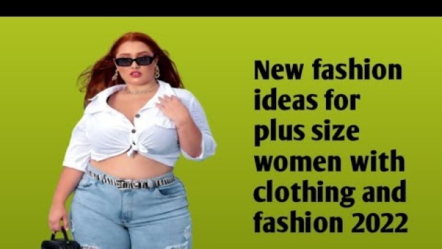 'Fashion ideas for plus size women with clothing and fashion 2022'