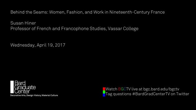 'Lecture — Behind the Seams: Women, Fashion, and Work in Nineteenth-Century France (Susan Hiner)'