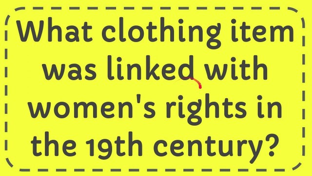 'What clothing item was linked with women\'s rights in the 19th century?'