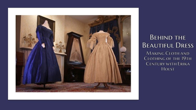 'Behind the Beautiful Dress: Making Cloth and Clothing of the 19th Century (April 6th, 2021)'