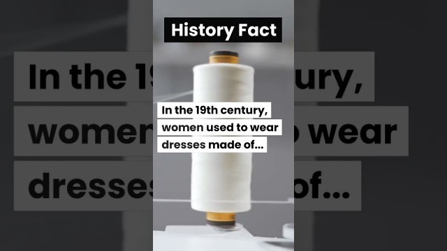 'In the 19th century, women used to wear dresses made of...'