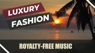 'Luxury Fashion Music / Commercial Use - Royalty Free'