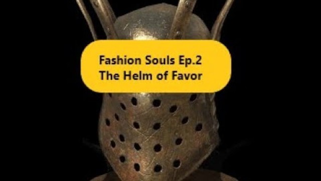 'Dark Souls 3: Helm of Favor (Complete Fashion Souls Ep.2)'