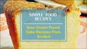 'Sour Cream Pound Cake Recipes From Scratch'