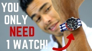 'How to Build a One Watch Collection | You Only NEED 1 Watch!'