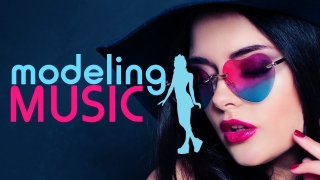 'Modeling Music, Catwalk Music, Deep House Fashion Music, Upbeat Music, Runway Music (1 HOUR) C01'