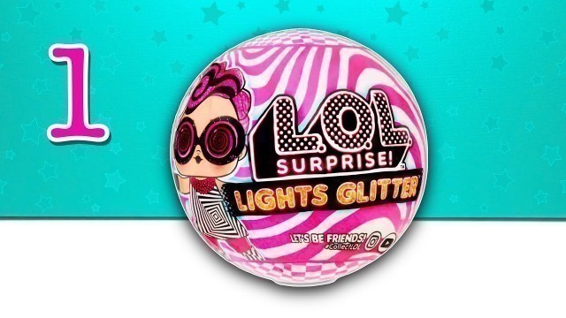 'Lights Glitter LOL Surprise Collectable Fashion Dolls. Part 1. Toys unboxing. No commentary.'