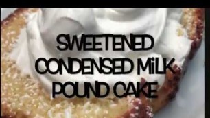 'Sweetened condensed milk pound cake'