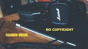 'No Copyright Music - музыка без авторских прав [ 3 ] [Fashion Music]   BEST MUSIC WITHOUT COPYRIGHT'