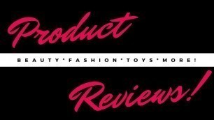 'Product Reviews! Beauty, Paper Products, Fashion, Toys and More!'