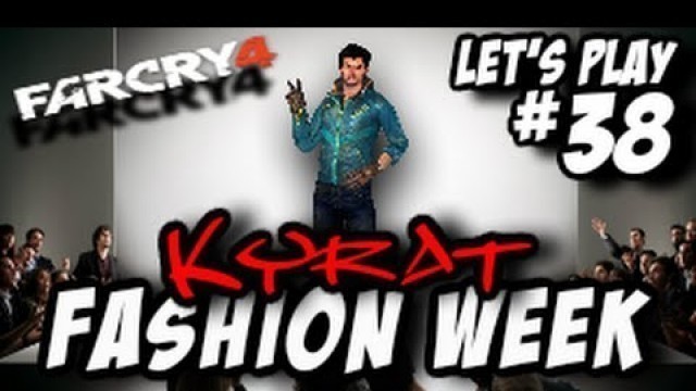 'Far Cry 4 - Let\'s Play pt38 \"Kyrat Fashion Week\"'