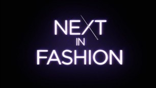 'Next In Fashion Competition Series \"Official Trailer\"'