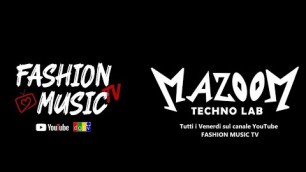 'MAZOOM Techno Lab 1 puntata for Fashion Music Tv'