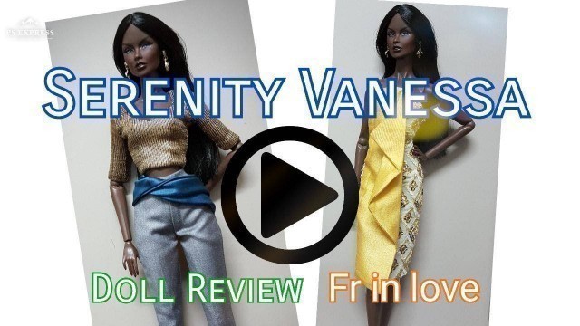 'Fashion Royalty integrity toys Serenity Vanessa doll review | by fr in love.'