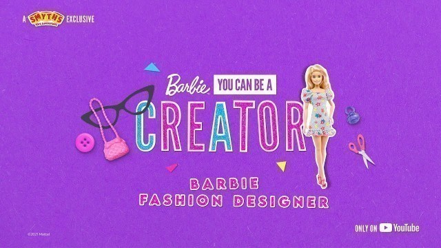 'Barbie You Can Be A Creator | Fashion Designer #YouCanBeAnythingExperience - Smyths Toys'