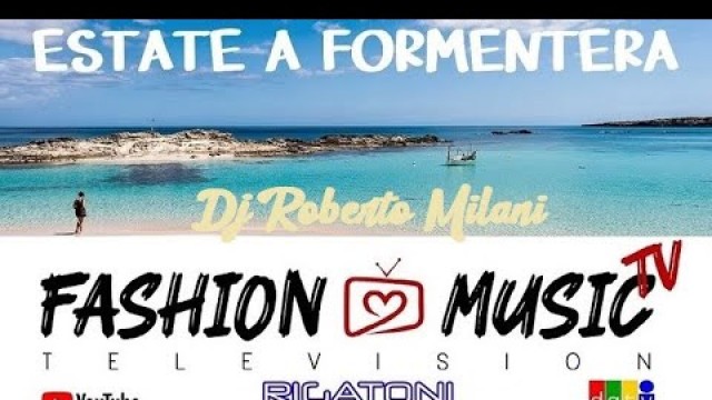 'Roberto Milani Formentera for Fashion Music Tv'