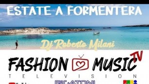 'Roberto Milani Formentera for Fashion Music Tv'