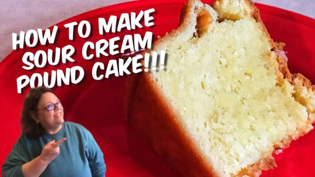 'HOW TO MAKE A SOUR CREAM POUND CAKE!!!'