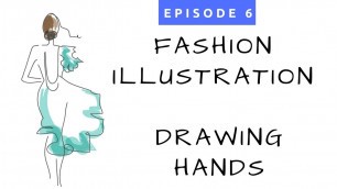 'Ep. #6 - Fashion Illlustration for Beginners - How to Draw Hands for Fashion Drawings'