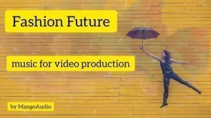 '#Fashion #Future - Background Music For Videos || Royalty Free Music'