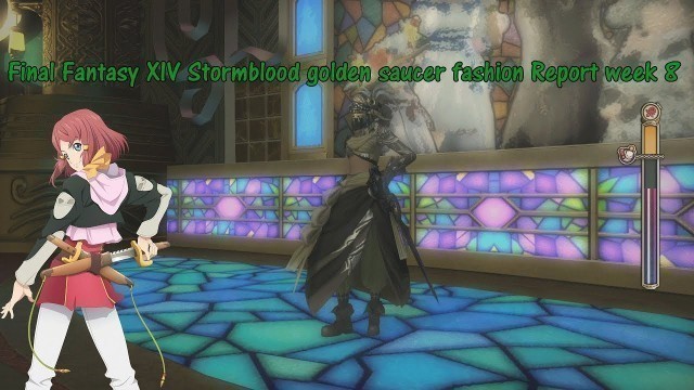 'Final Fantasy XIV Stormblood golden saucer fashion Report week 8'