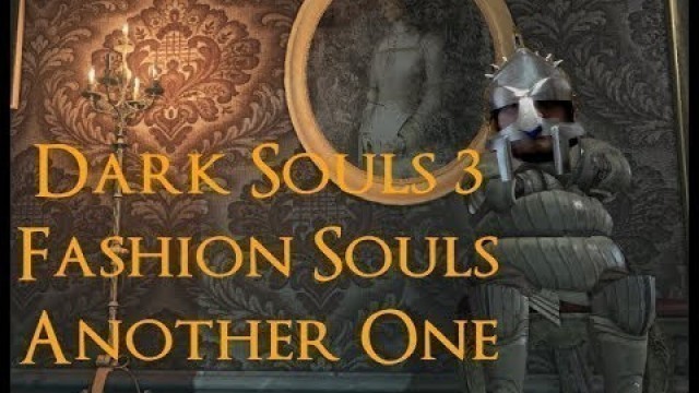 'Dark Souls 3 - Fashion Souls Another One'