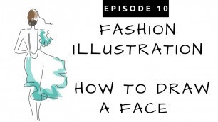 'Ep. #10 ~ How to Draw Fashion Faces - Fashion Illustration for Beginners'