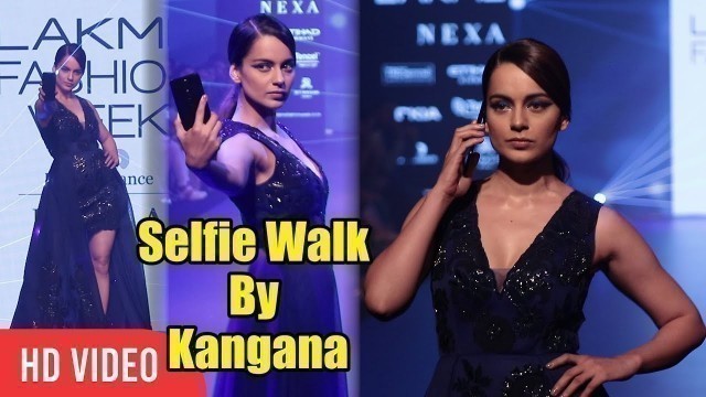 'Selfie RAMP WALK By Kangana Ranaut at Lakme Fashion Week 2018'