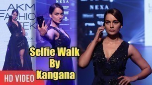 'Selfie RAMP WALK By Kangana Ranaut at Lakme Fashion Week 2018'
