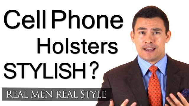 'Cell Phone Holsters As Men\'s Style Accessories - Male Fashion Tips - Cellphone Accessory Style'